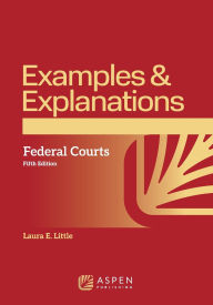 Title: Examples & Explanations for Federal Courts, Author: Laura E. Little