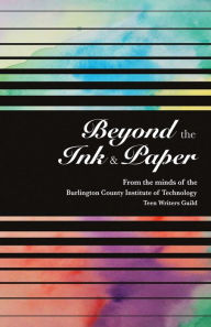 Title: Beyond the Ink and Paper, Author: Bcit Medford Teen Writers Guild