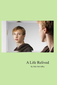 Title: A Life Relived, Author: Hale McCaffley