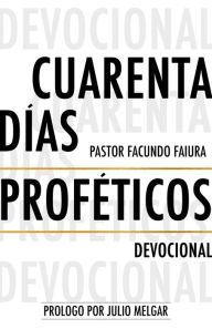 Title: Cuarenta Dias Profeticos: Devocional, Author: Facundo Faiura