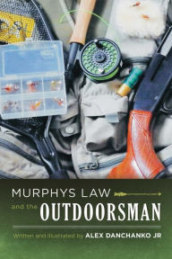 Title: Murphy's Law and the Outdoorsman, Author: Alex Danchanko Jr