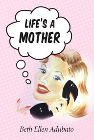 Title: Life's a Mother, Author: Scott Sullivan