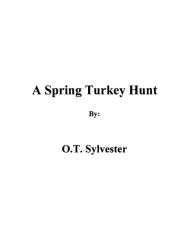 Title: A Spring Turkey Hunt, Author: O.T. Sylvester