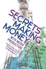 Secrets to Making Money with Media Production: Powerful Tactics Exposed for Earning Big Profits with Media Production