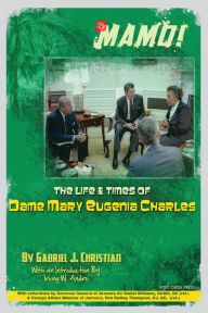 Title: Mamo!: The Life & Times of Dame Mary Eugenia Charles, Author: Gabriel J. Christian