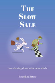 Title: The Slow Sale: How Slowing Down Wins More Deals., Author: Ricardo Ballesteros