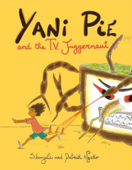 Title: Yani Pie and the T.V. Juggernaut, Author: Jesica Specht