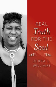 Title: Real Truth for the Soul: Lessons for Life, Author: Debra L. Williams