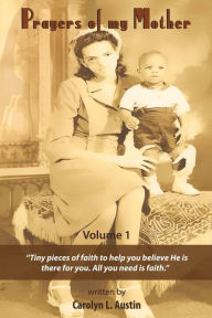 Title: Prayers of My Mother: Tiny Pieces of Faith to Help You Believe He Is There for You..., Author: Carolyn L Austin