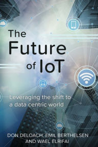 Title: The Future of IoT: Leveraging the Shift to a Data Centric World, Author: Krister & Dalbani