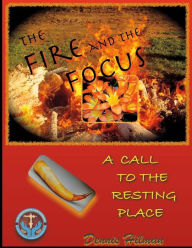 Title: The Fire and The Focus: A Call to the Resting Place, Author: June Whitfield