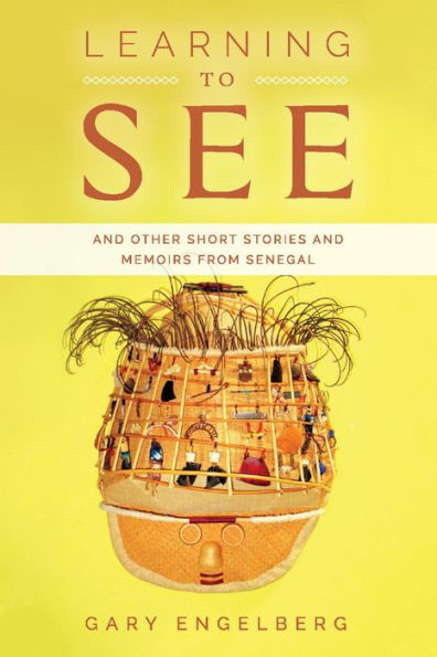 Learning to See: And Other Stories and Memoirs from Senegal