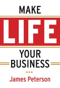 Title: Make Life Your Business, Author: James Peterson