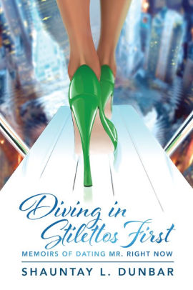 Diving in Stilettos First: Memoirs of Dating Mr. Right Now