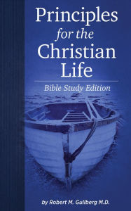 Title: Principles for the Christian Life: Bible Study Edition, Author: Robert M. Gullberg