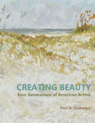 Title: Creating Beauty: Four Generations of American Artists, Author: Paul Umbarger