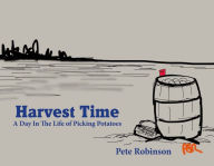 Title: Harvest Time: A Day in the Life of Picking Potatoes, Author: Pete Robinson