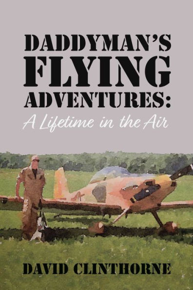 Daddyman's Flying Adventures: (A Lifetime in the Air)