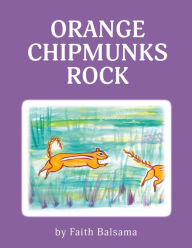 Title: Orange Chipmunks Rock, Author: Faith Balsama