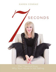 Title: 7 Seconds: The 7 Second Rule: Why Your House Is Not Selling, Author: Karen Conrad