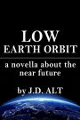 Low Earth Orbit: A Novella About the Near Future