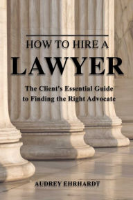 Title: How to Hire a Lawyer: The Client's Essential Guide to Finding the Right Advocate, Author: Canada