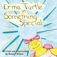 Title: Erma Turtle in Something Special, Author: Robert Wilson IV