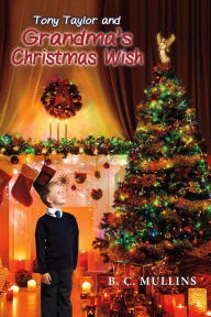 Title: Tony Taylor and Grandma's Christmas Wish, Author: B.C. Mullins