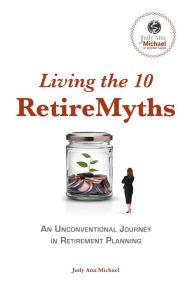 Title: Living the 10 Retiremyths: An Unconventional Journey in Retirement Planning, Author: Tango En Tres