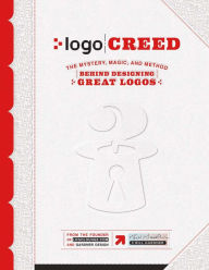 Title: Logo Creed: The Mystery, Magic, And Method Behind Designing Great Logos, Author: Bill Gardner