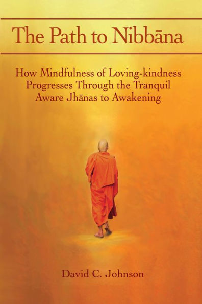 The Path to Nibbana: How Mindfulness of Loving-Kindness Progresses Through the Tranquil Aware Jh