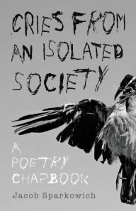 Title: Cries from an Isolated Society: A Poetry Chapbook, Author: Scull Soup