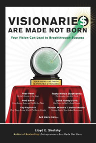 Title: Visionarie$ Are Made Not Born: Your Vision Can Lead to Breakthrough Success, Author: Lloyd E. Shefsky