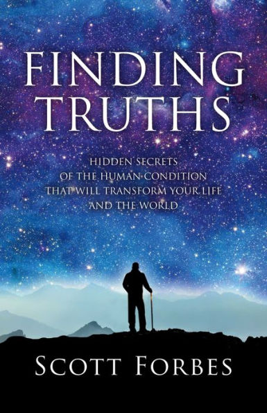 Finding Truths: Hidden Secrets of the Human Condition That Will Transform Your Life and The World