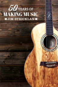 Title: 50 Years of Making Music, Author: Jim Stricklan