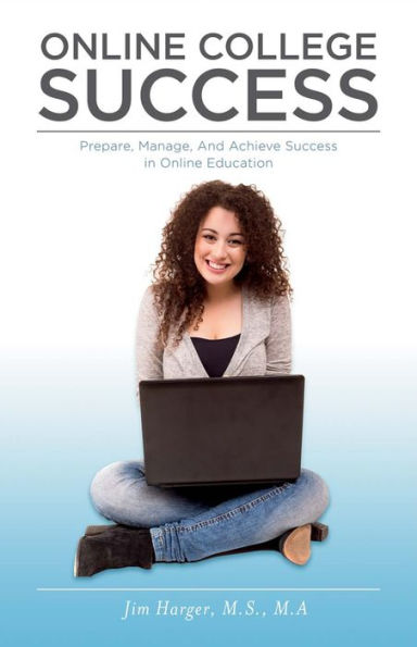 Online College Success: Prepare, Manage, And Achieve Success Education