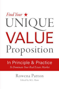 Title: Find Your Unique Value Proposition, In Principle and Practice: To Dominate Your Real Estate Market, Author: Ahilleas Giavasoglou