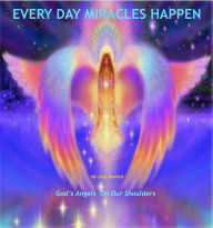 Title: Every Day Miracles Happen: God's Angels On Our Shoulders, Author: Alphornduo Hansruedi Schenk