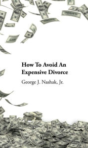Title: How to Avoid an Expensive Divorce, Author: George J. Nashak Jr.