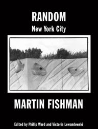 Title: Random New York City: Photographs By Martin Fishman, Author: Phillip Ward