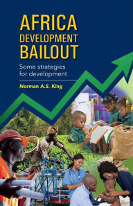 Title: Africa Development Bailout: Some Strategies for Development, Author: Norman A S King