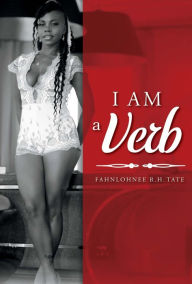 Title: I Am a Verb, Author: Fahnlohnee R H Tate