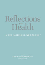 Title: Reflections On Health: In Our Nakedness, Who Are We?, Author: Bryan Hale