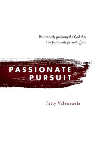 Title: Passionate Pursuit: Passionately pursuing the God that is in passionate pursuit of you, Author: Garry Gust M-Combo