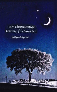 Title: 1977 Christmas Magic Courtesy of the Saxon Inn, Author: Eugene R. Capriotti