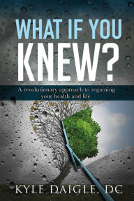 Title: What If You Knew?: A Revolutionary Understanding to Regaining Your Health and Life Back., Author: The Tank