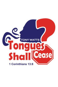 Title: Tongues Shall Cease?, Author: Tony Watts