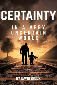 Title: Certainty in a Very Uncertain World, Author: David Brock