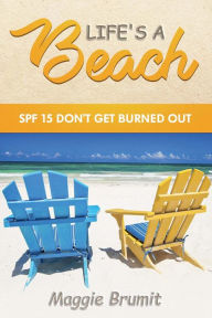 Title: Life's a Beach: Spf 15 Don't Get Burned Out, Author: Maggie Brumit