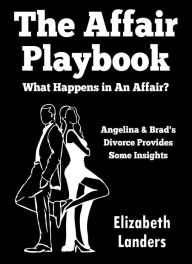 Title: The Affair Playbook: What Happens in an Affair? Angelina & Brad's Divorce Provides Some Insights, Author: Elizabeth Landers